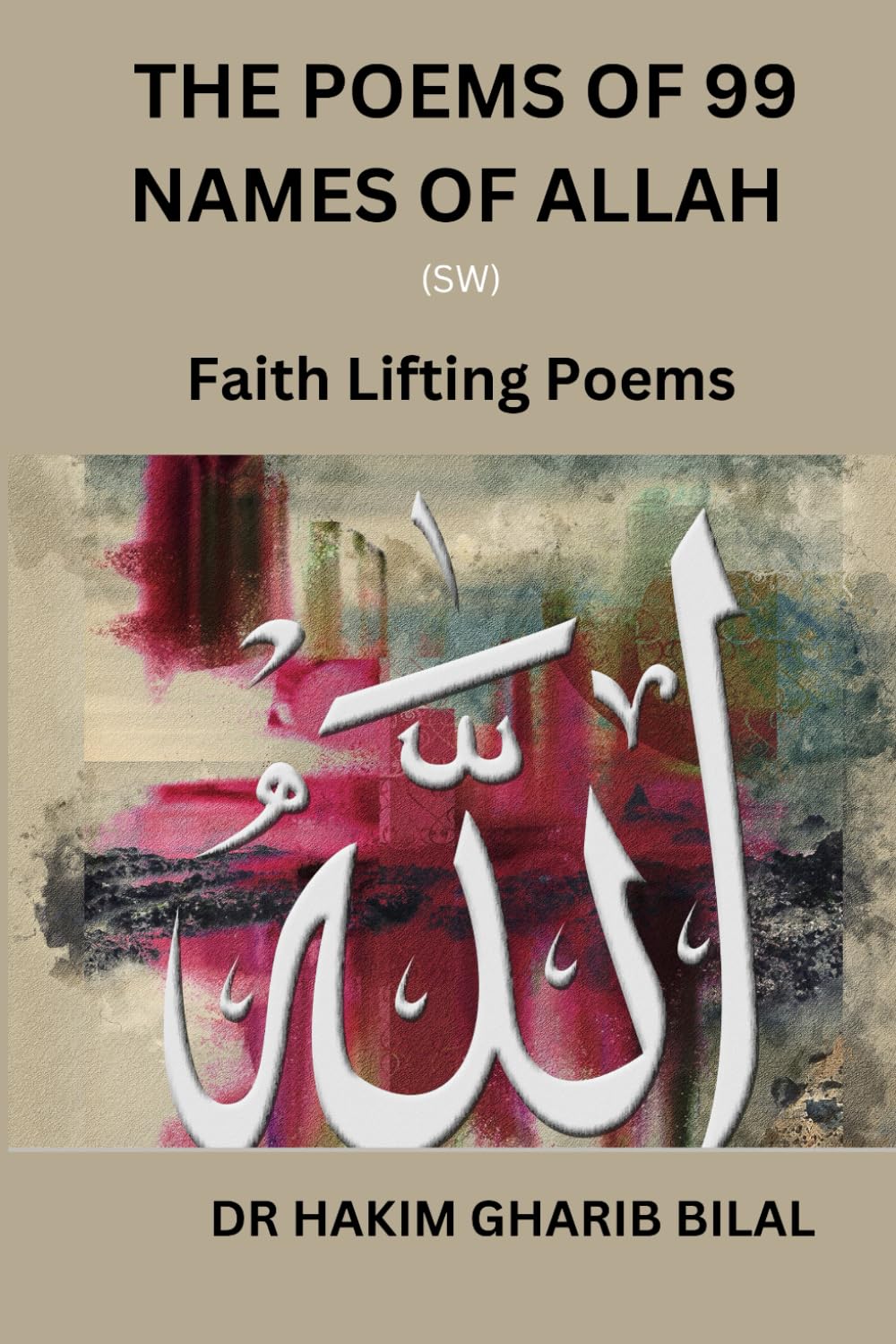 THE POEMS OF 99 NAMES OF ALLAH (SW): Faith Lifting Poems