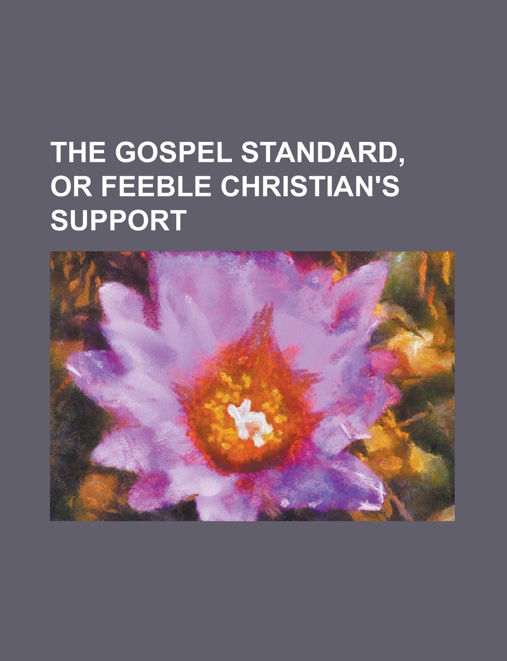 The Gospel Standard, or Feeble Christian's Support
