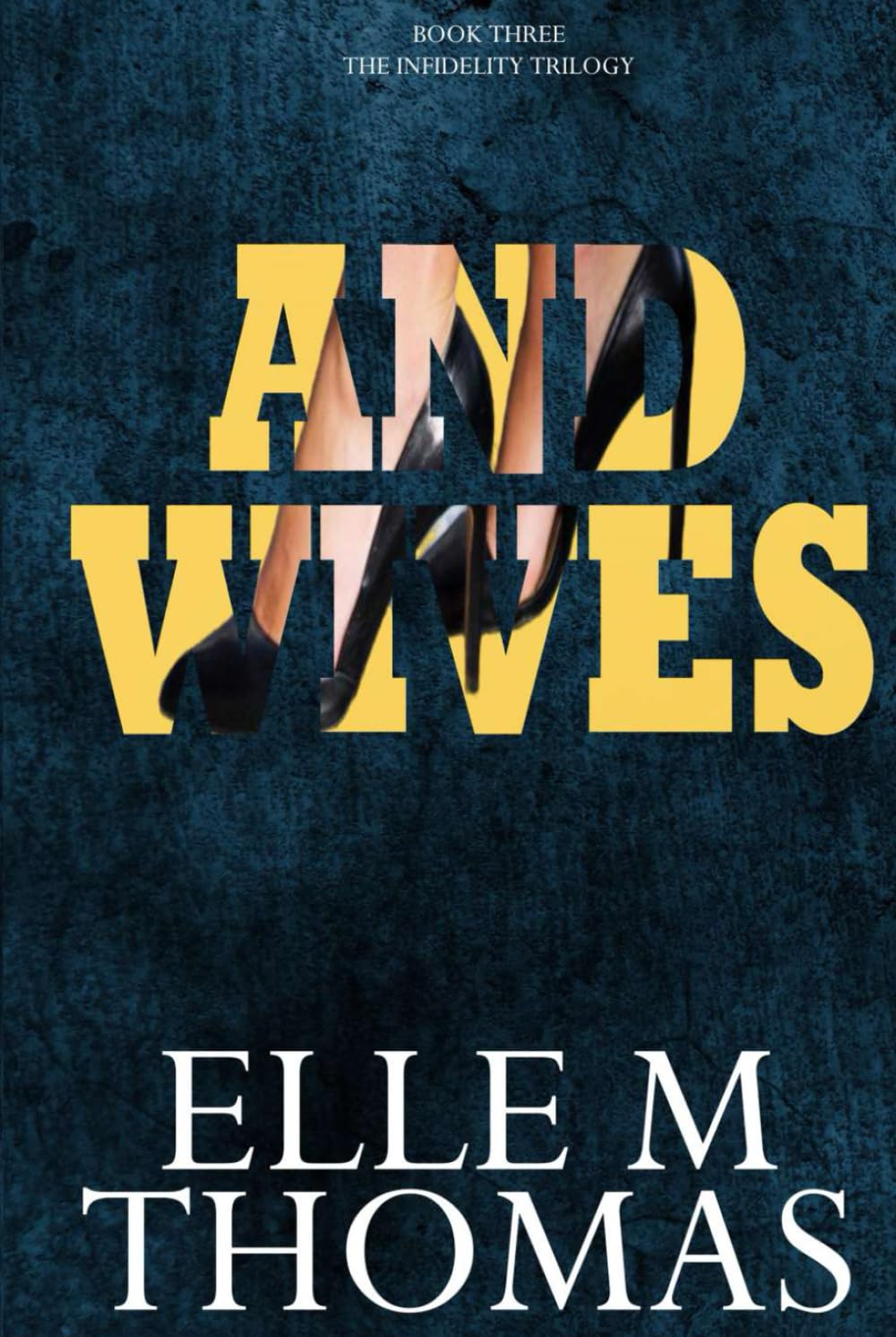 And Wives (The Infidelity Trilogy)