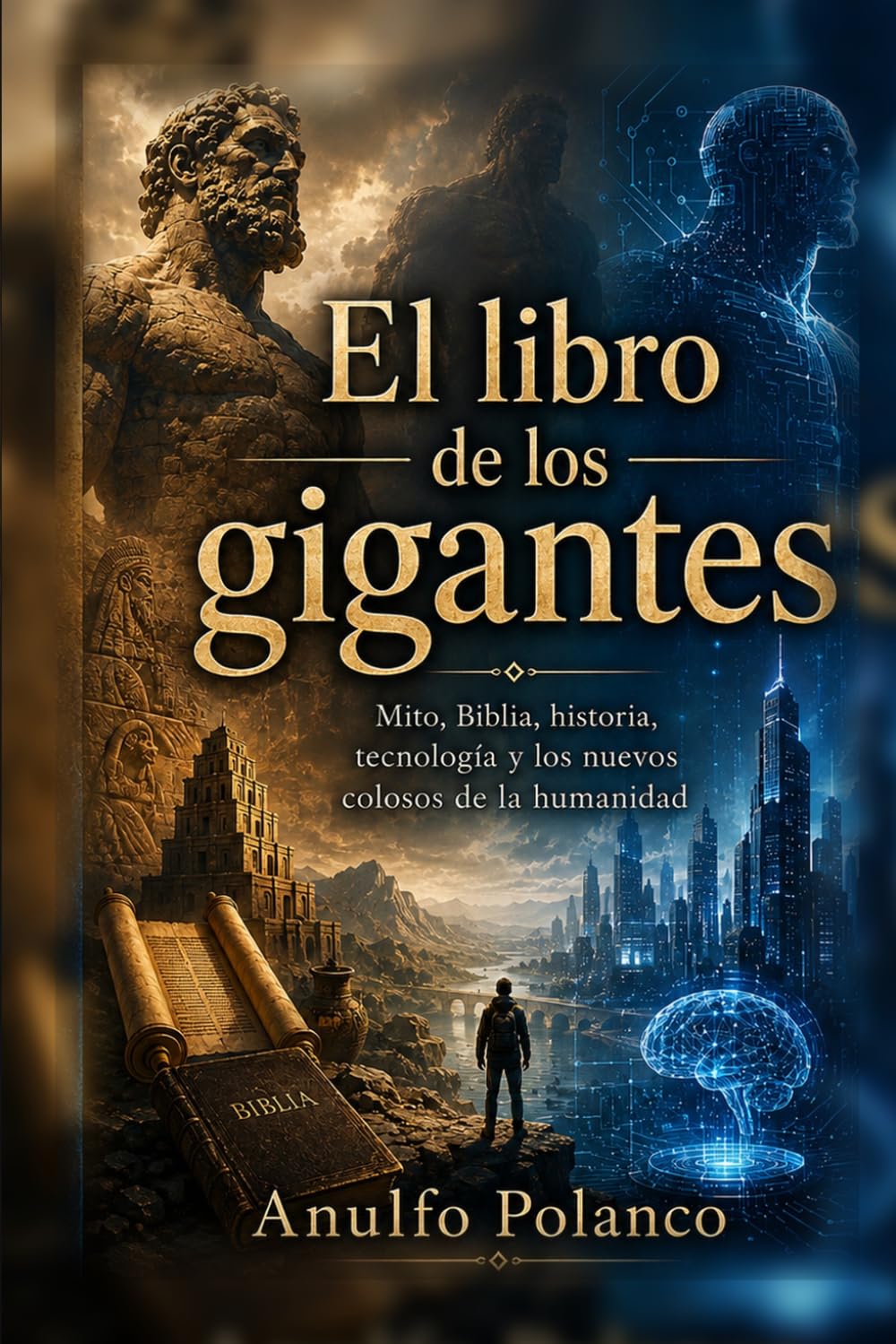 El libro de los gigantes: Mito, Biblia, historia, tecnología y los nuevos colosos de la humanidad