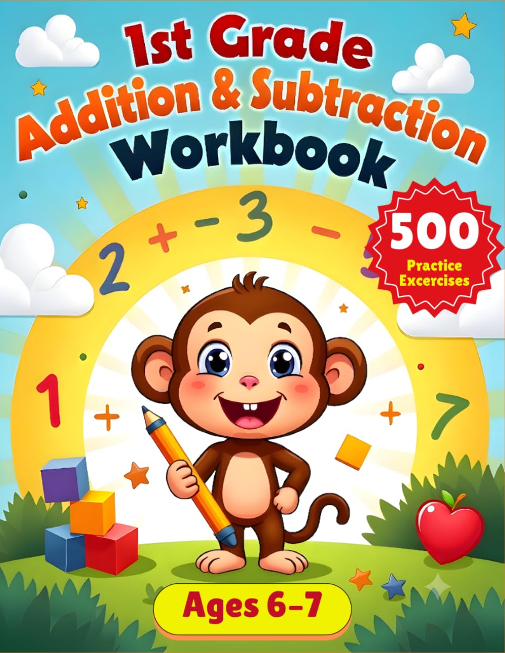 1st Grade Addition and Subtraction Workbook: 500 Math Exercises for Kids Ages 6–7 | Fun Practice for Adding, Subtracting, Word Problems & Math Fluency