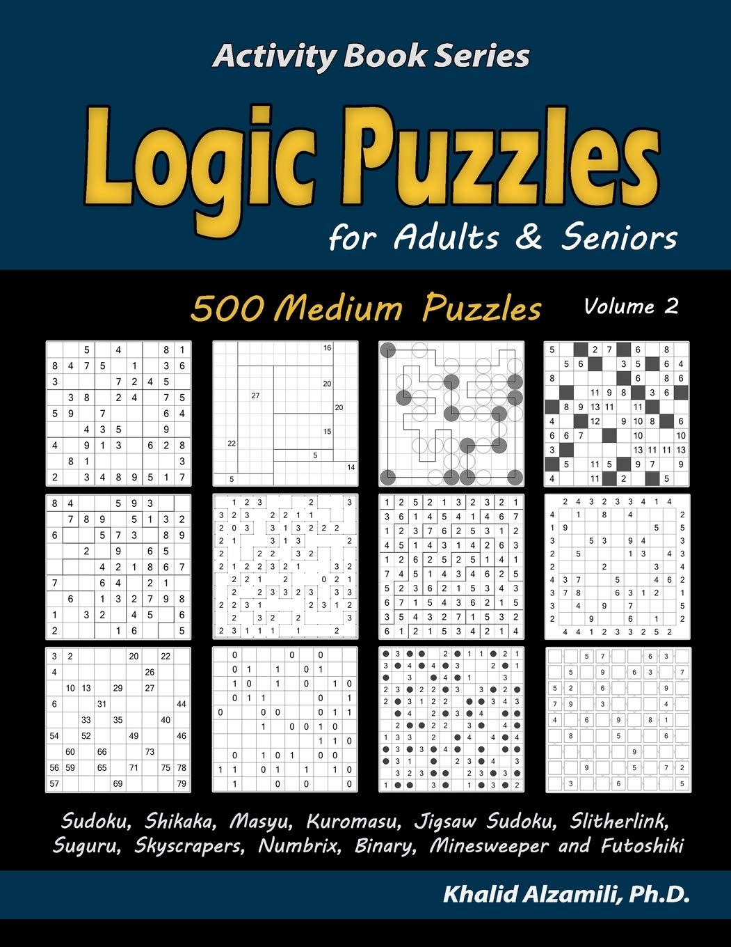 Logic Puzzles for Adults & Seniors: 500 Medium Puzzles (Sudoku, Shikaka, Masyu, Kuromasu, Jigsaw Sudoku, Slitherlink, Suguru, Skyscrapers, Numbrix, ... and Futoshiki) (Activity Book Series)