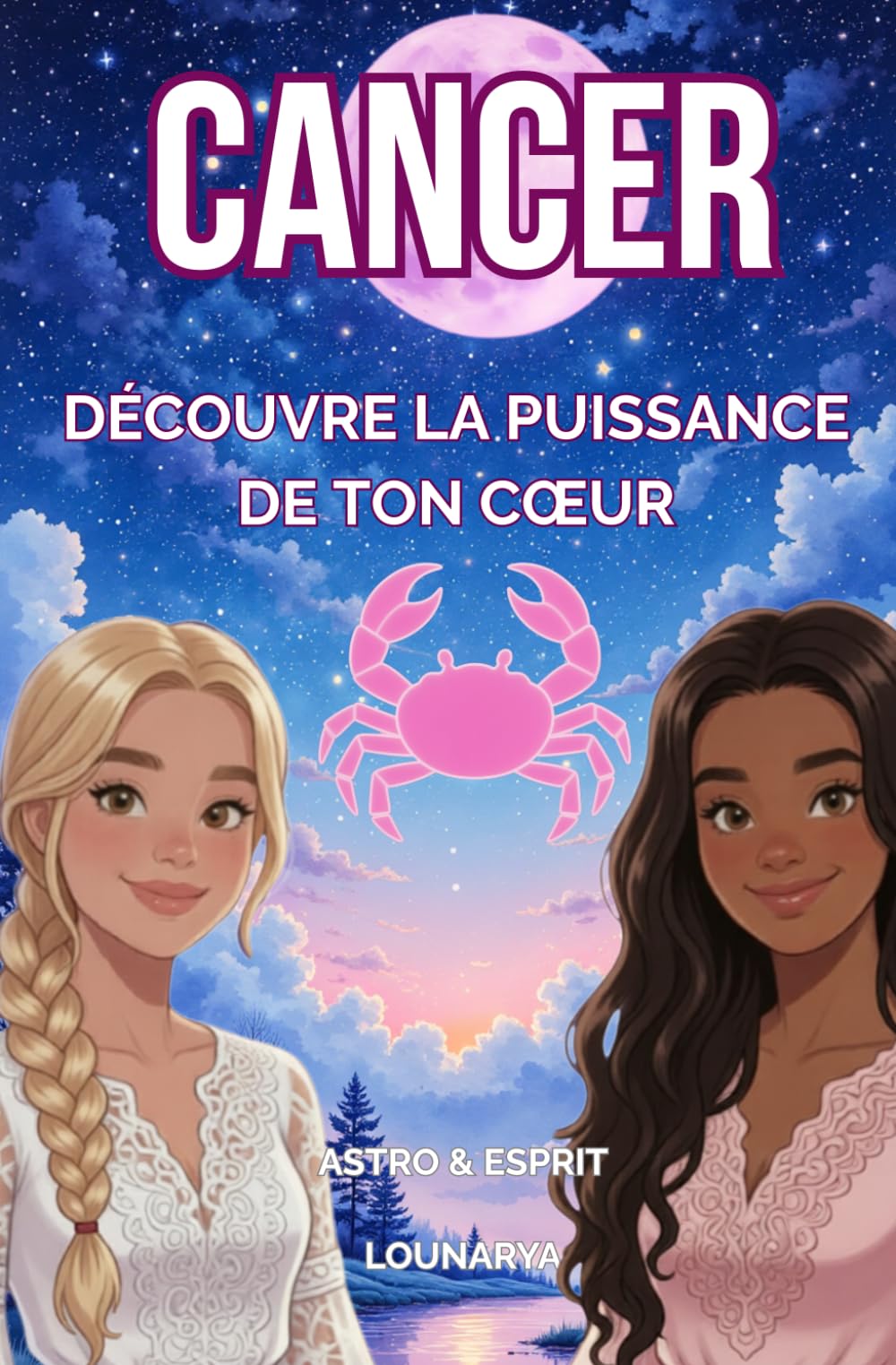 Cancer : Découvre la puissance de ton coeur: astrologie pour ados ( série astro&esprit)