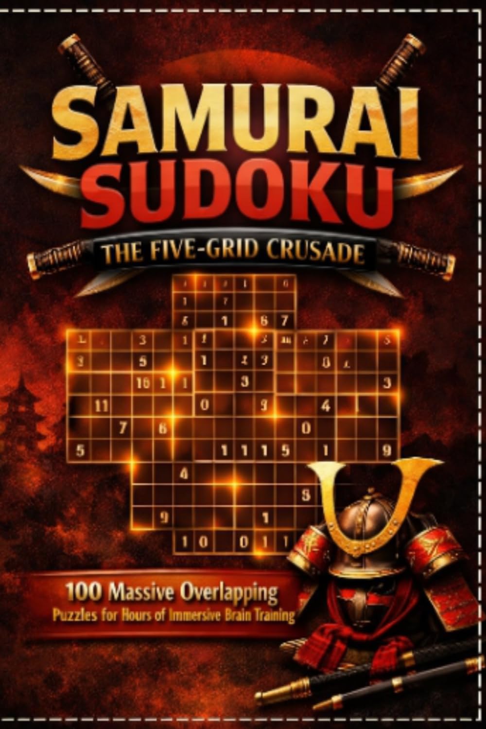 Samurai Sudoku: The Five-Grid Crusade: 100 Massive Overlapping Puzzles for Hours of Immersive Brain Training | Multi-Grid Overlapping Sudoku Book for Adults