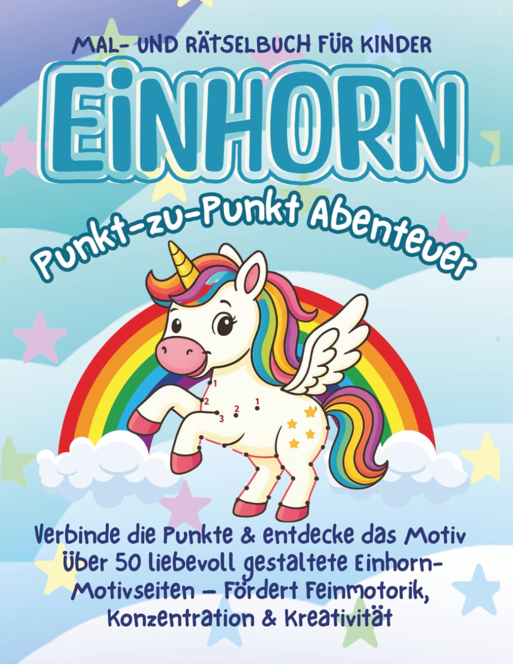EINHORN Punkt-zu-Punkt Abenteuer: Verbinde die Punkte & entdecke das Motiv Über 50 liebevoll gestaltete Einhorn-Motivseiten – Fördert Feinmotorik, Konzentration & Kreativität
