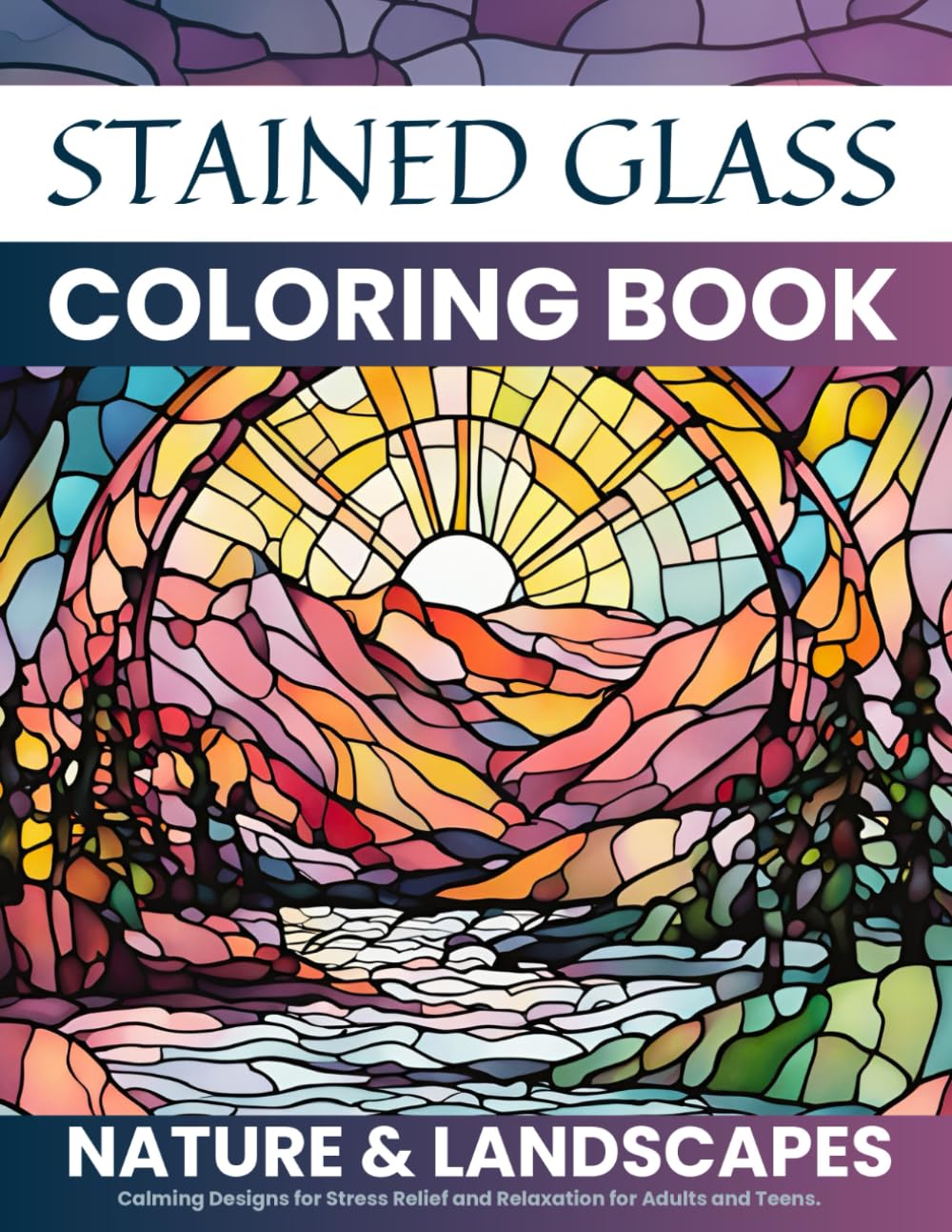 Stained Glass Coloring Book: Landscapes and Nature , Calming Designs for Stress Relief and Relaxation for Adults and Teens