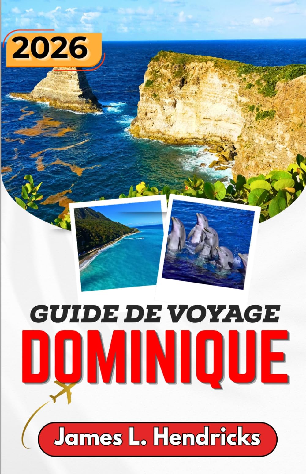 GUIDE DE VOYAGE DOMINIQUE 2026: Un guide de voyage pratique pour découvrir les cascades, les sources thermales, les villages côtiers, les sentiers de randonnée et la culture.