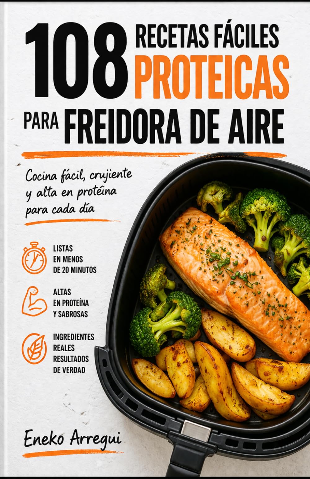 108 Recetas fáciles proteicas para Freidora de Aire: Cocina fácil, crujiente y alta en proteína para cada día (108 RECETAS FÁCILES Y ORIGINALES)