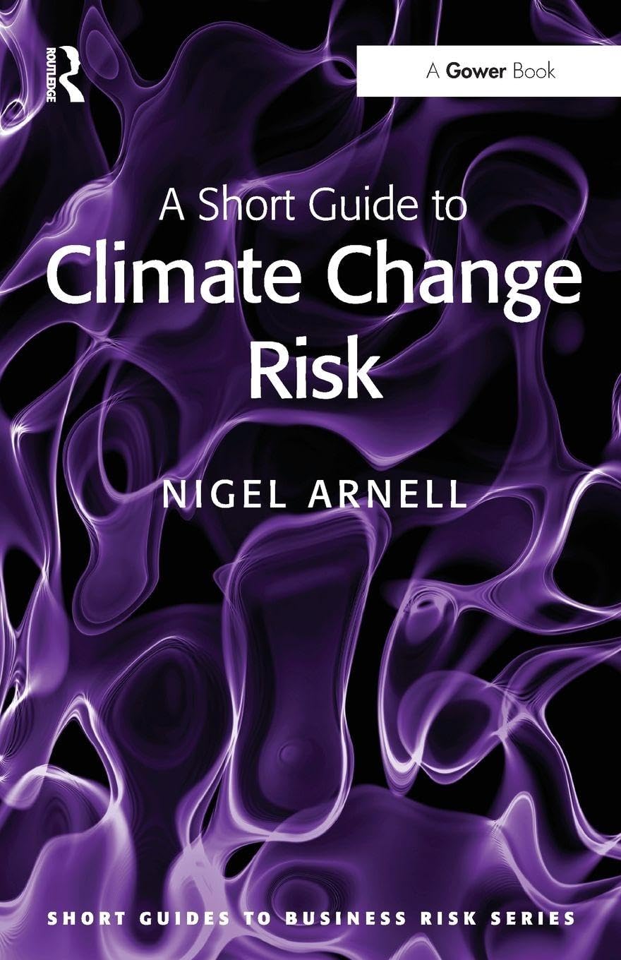 A Short Guide to Climate Change Risk (Short Guides to Business Risk)