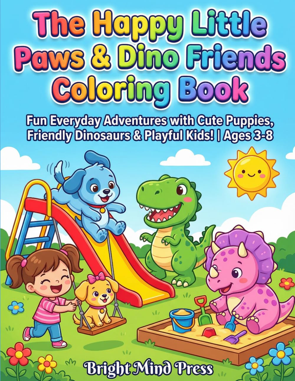 The Happy Little Paws and Dino Friends Coloring Book: Adorable Puppy & Dinosaur Friends in Everyday Fun | Easy Coloring Pages with Simple Fun Facts for Toddlers, Preschoolers & Young Kids