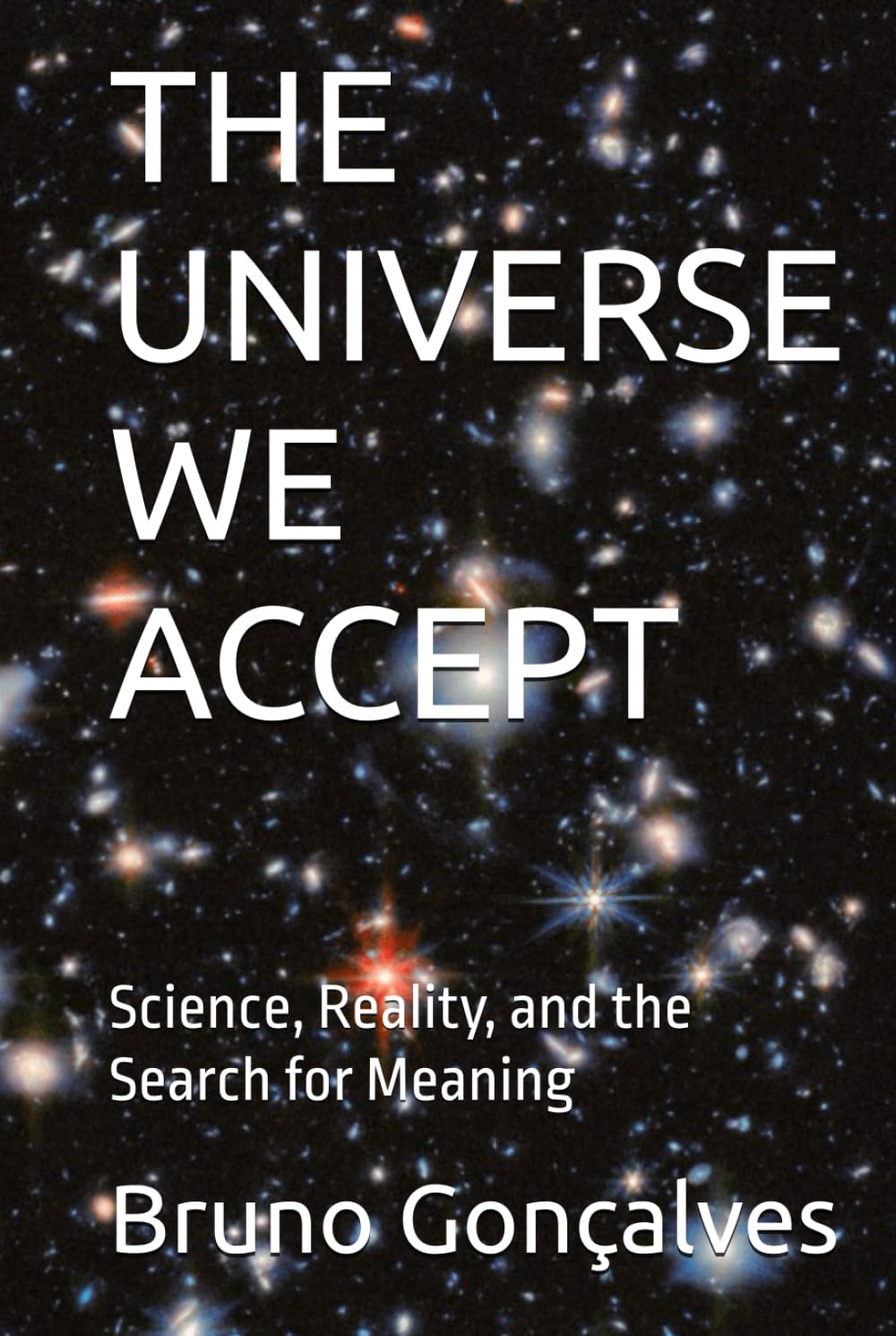 THE UNIVERSE WE ACCEPT: Science, Reality, and the Search for Meaning