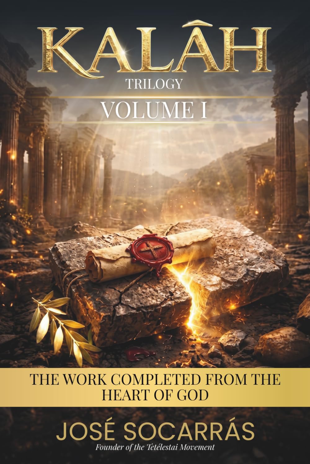 KALĀH: The Work Completed from the Heart of God! Volume I. (KALĀH Trilogy)