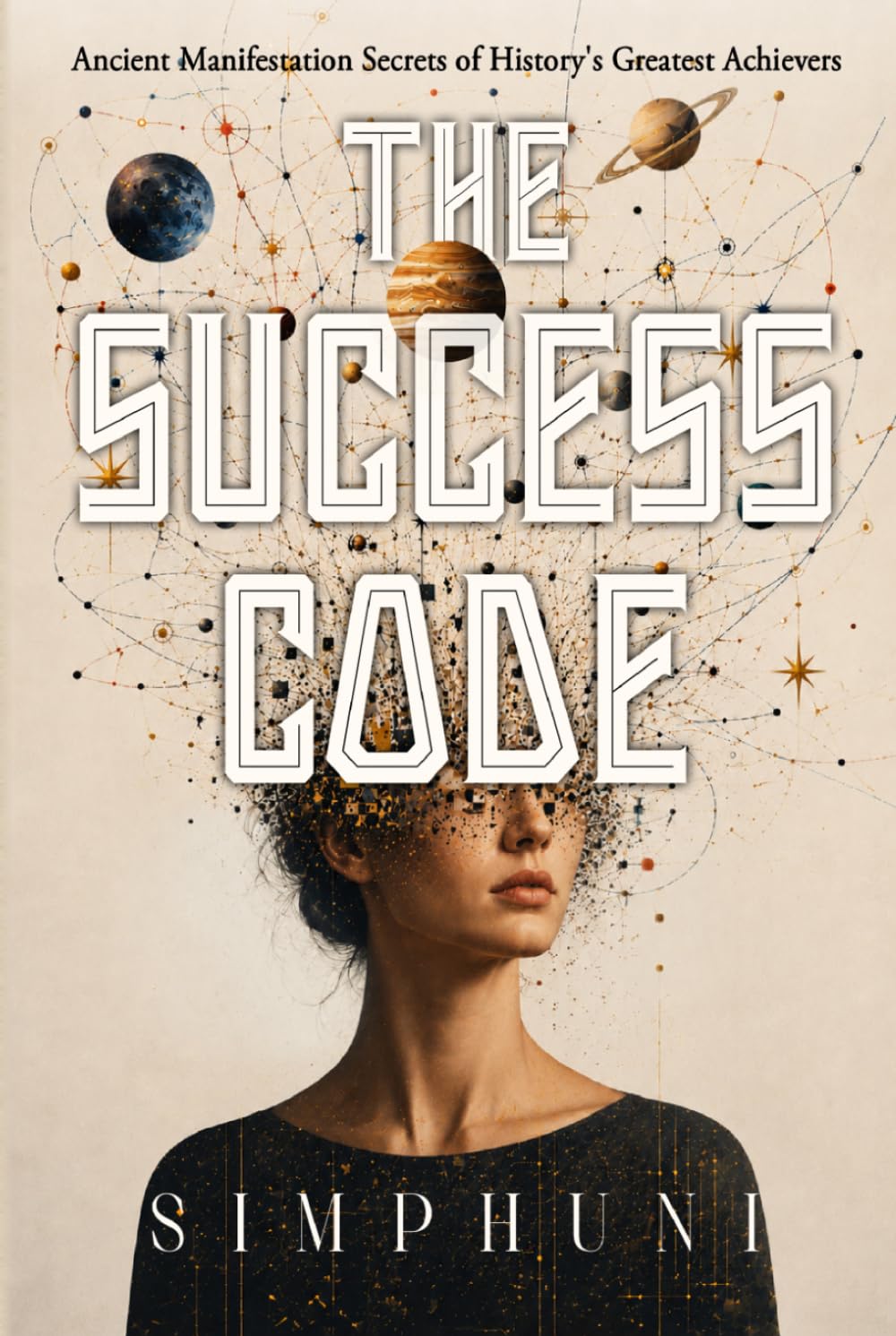 The Success Code: Ancient Manifestation Secrets of History's Greatest Achievers