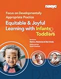Focus on Developmentally Appropriate Practice: Equitable and Joyful Learning with Infants and Toddlers
