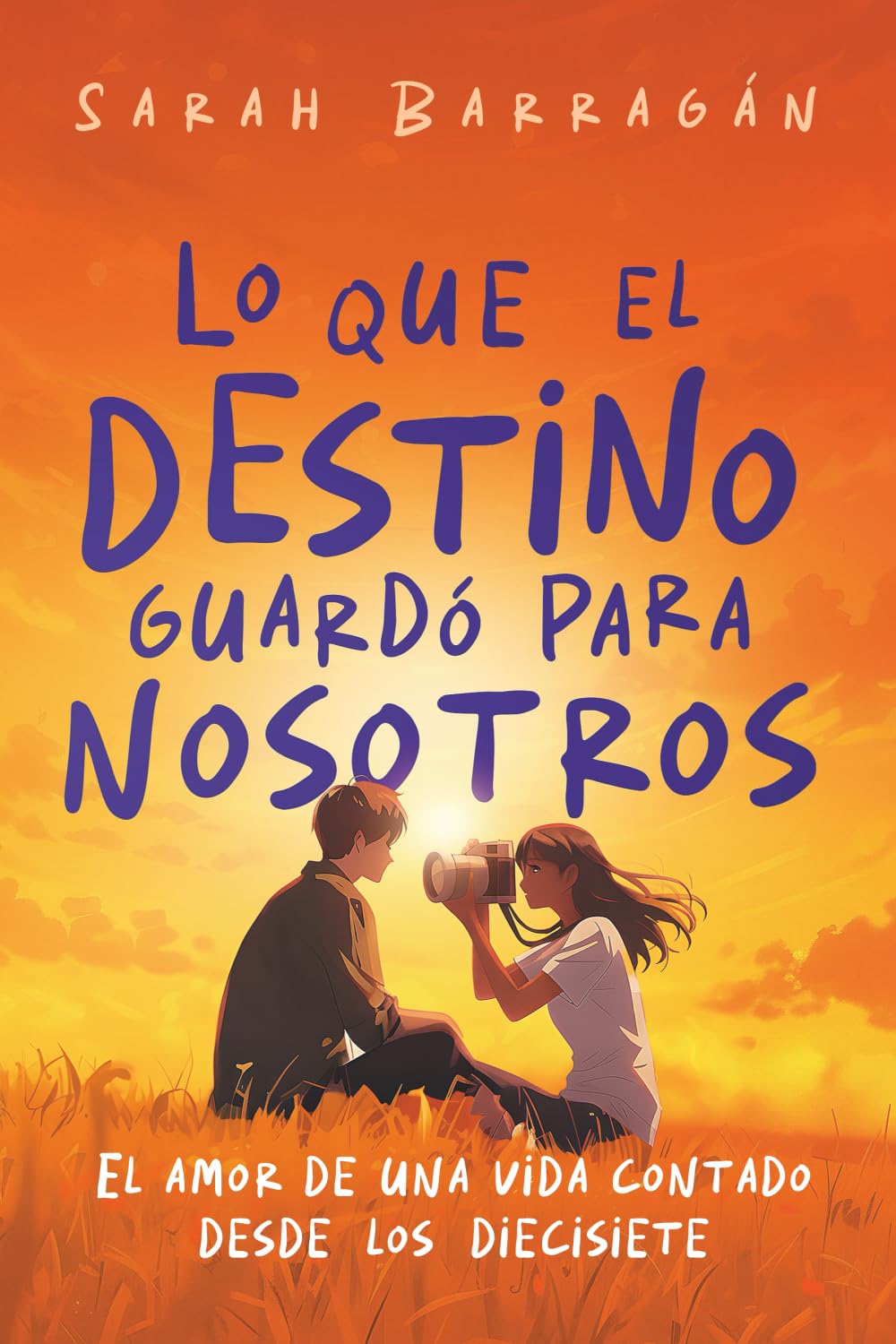 Lo que el destino guardó para nosotros: El amor de una vida contado desde los diecisiete (Spanish Edition)