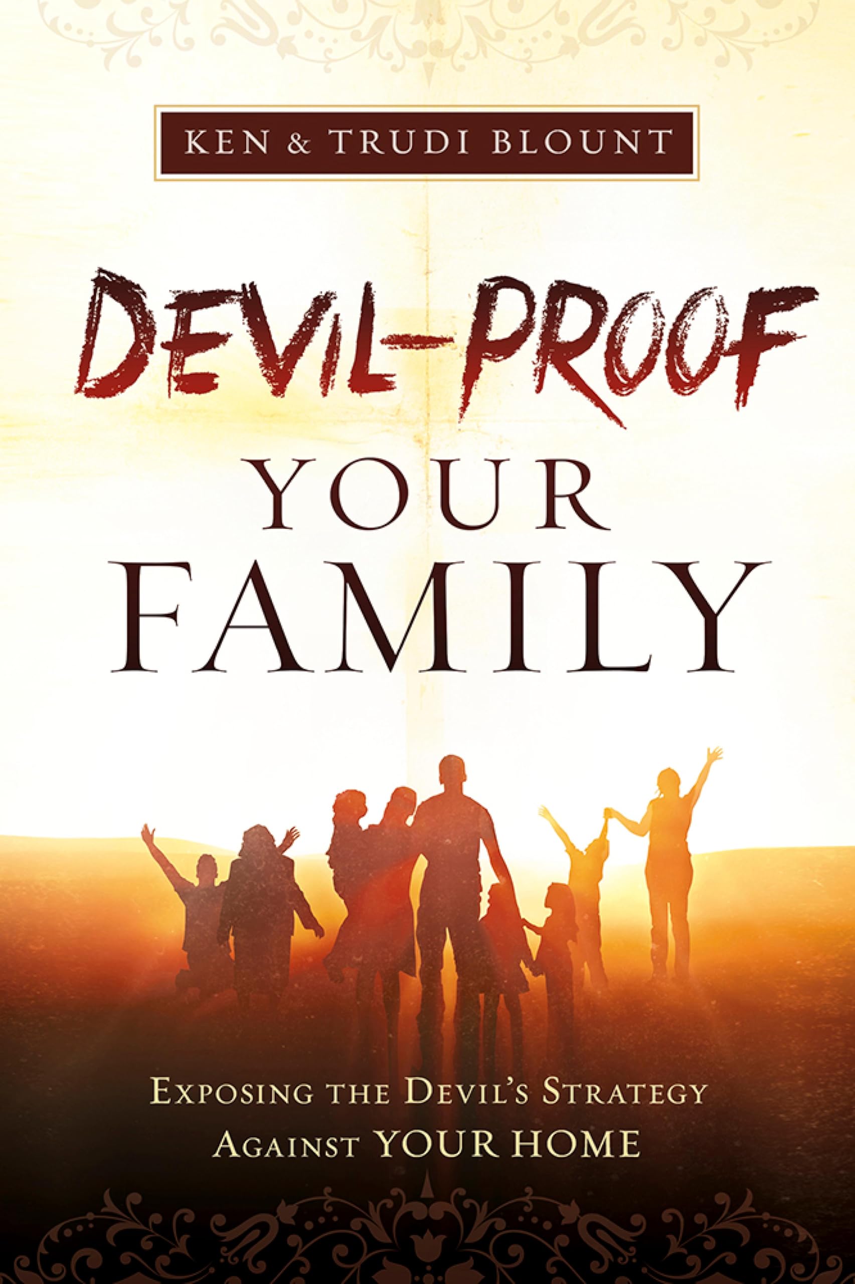 Devil-Proof Your Family: Exposing the Devil's Strategy Against Your Home