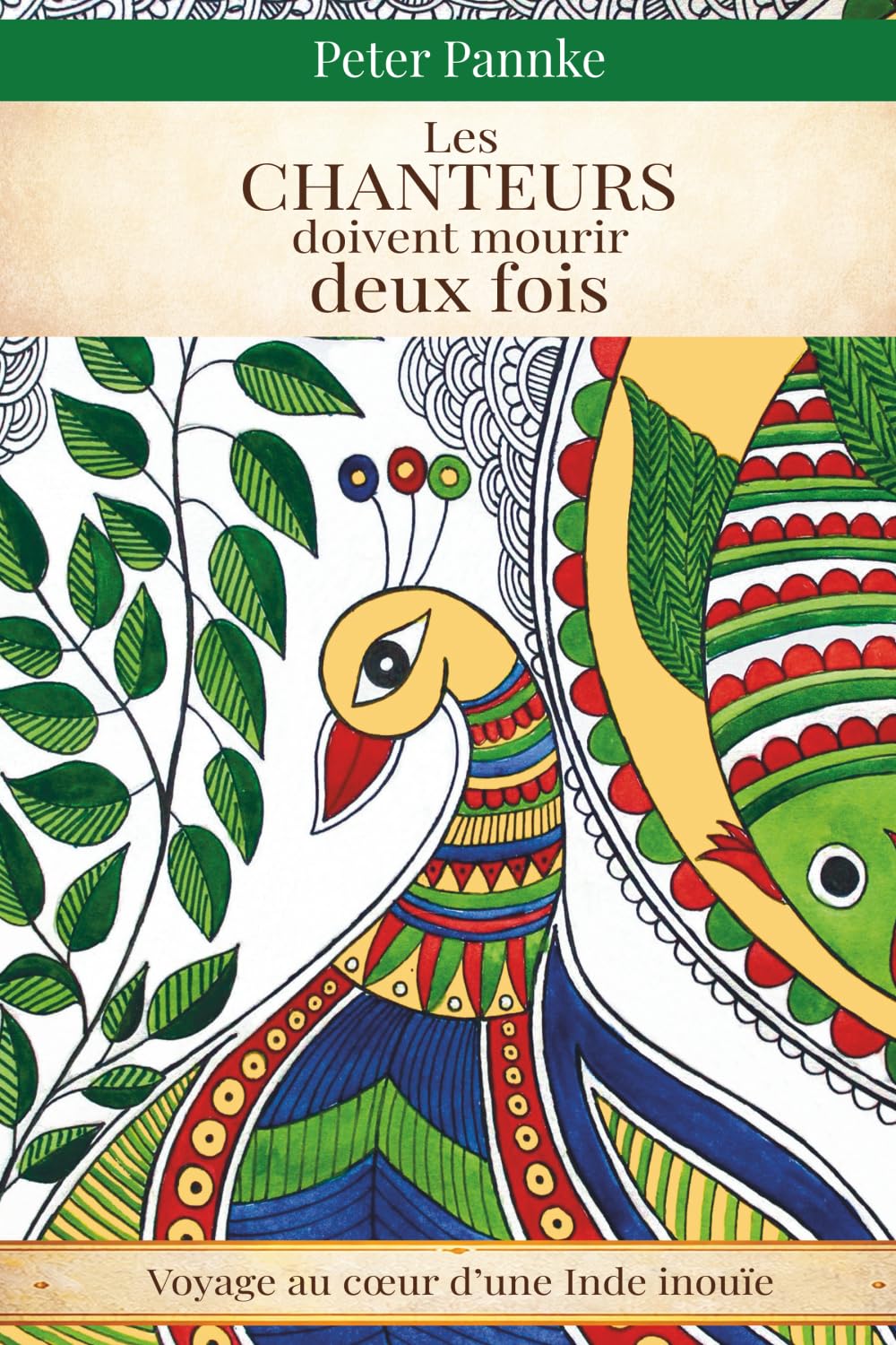 Les chanteurs doivent mourir deux fois: Voyage au cœur d'une Inde inouïe