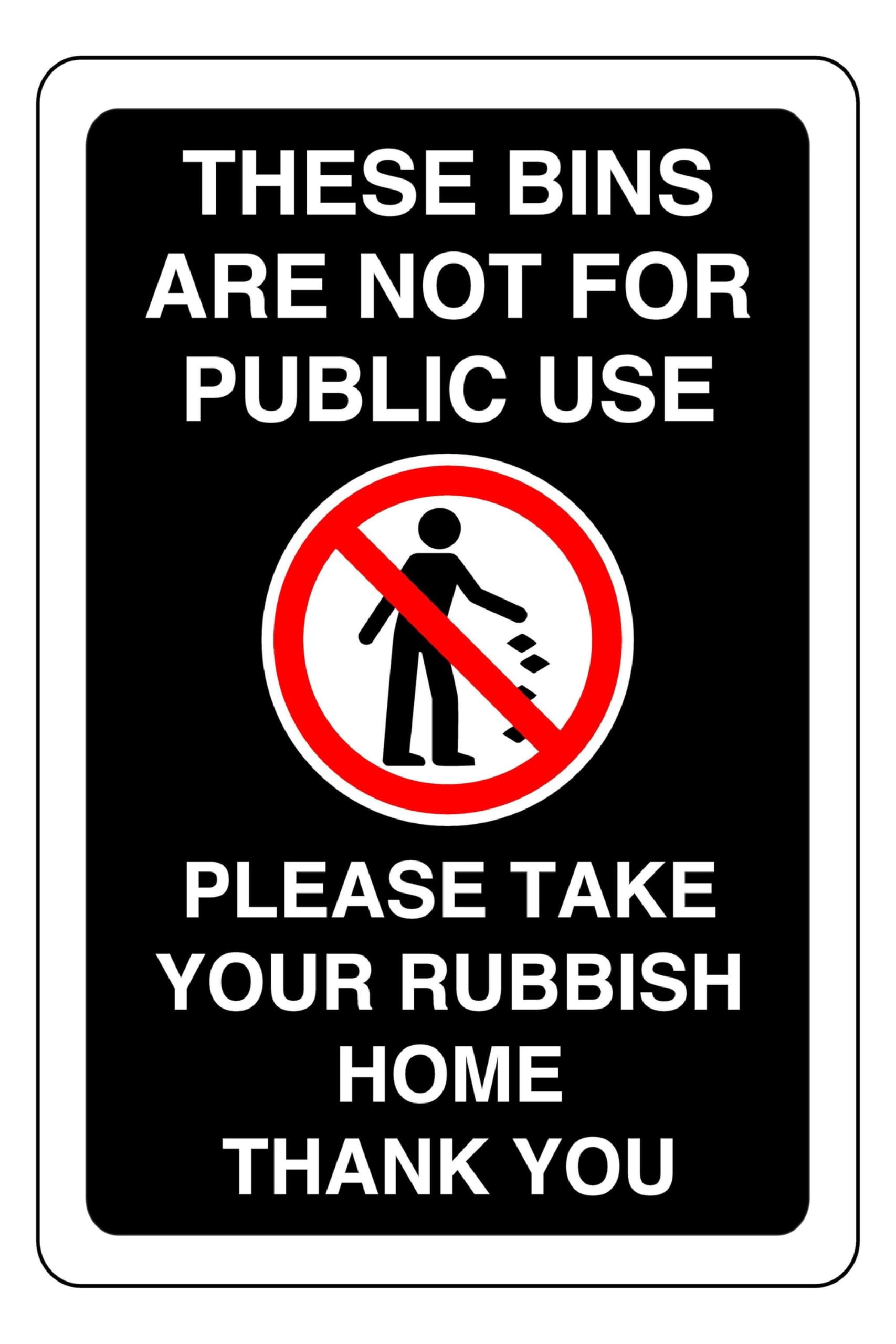 These Bins Are Not For Public Use Please Take Your Rubbish - safety sign - 3mm Aluminum Dibond for indoor/outdoor usage (400mm x 300mm) 14m Viewing Distance.