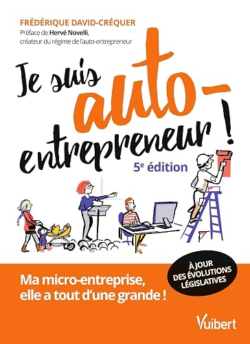 Je suis auto-entrepreneur !: Ma micro-entreprise, elle a tout d'une grande