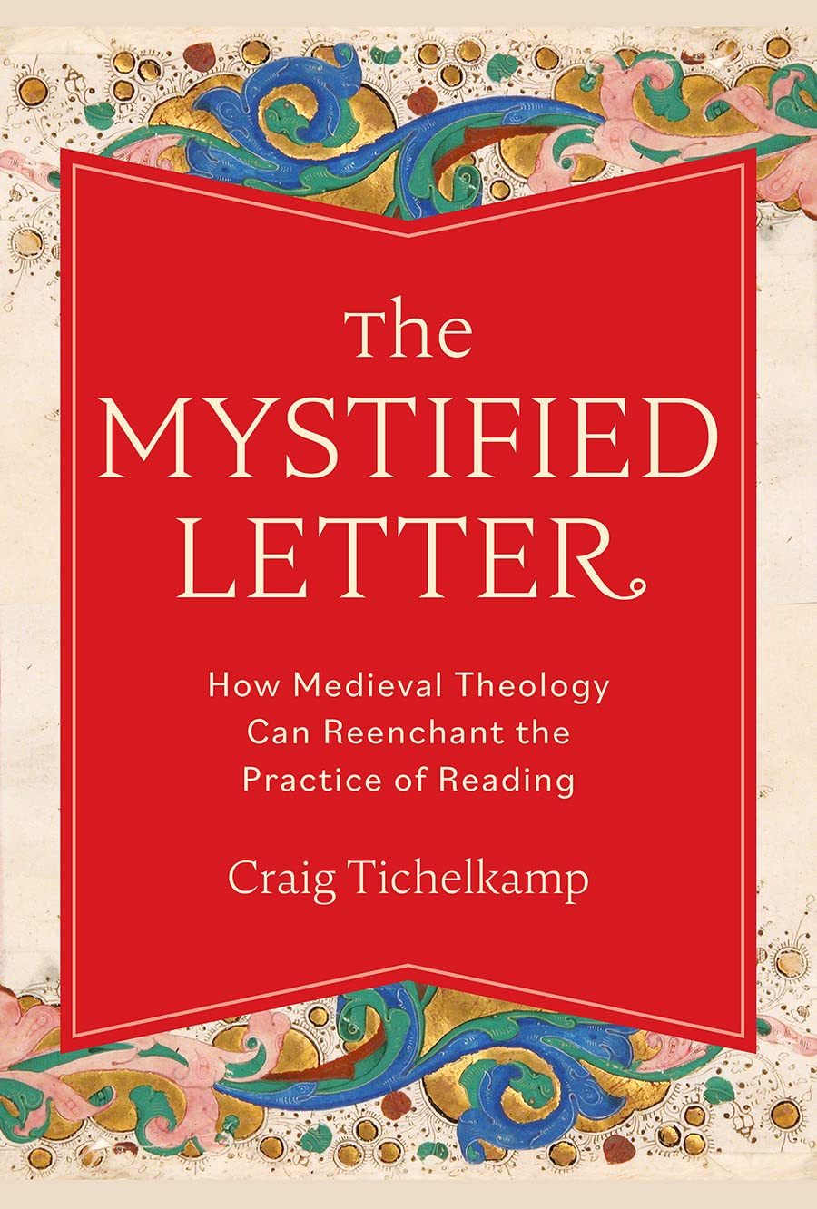 The Mystified Letter: How Medieval Theology Can Reenchant the Practice of Reading: 1