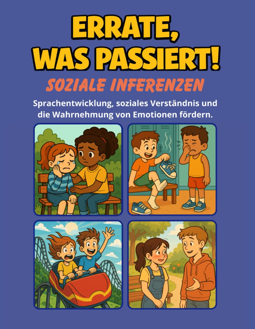 Errate, was passiert! 80 Bildszenen zur Förderung von Sprache, sozialen Inferenzen und emotionalem Verständnis bei Kindern: Alltagssituationen ... Kinder, Eltern, Pädagogen und Therapeut:innen