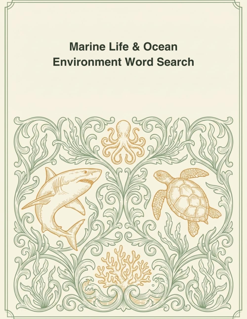 Marine Life & Ocean Environment Word Search: A Puzzle Book with Word Searches, Crosswords, Mazes, Trivia & Coloring Pages — 10 Themed Chapters for Teens & Adults