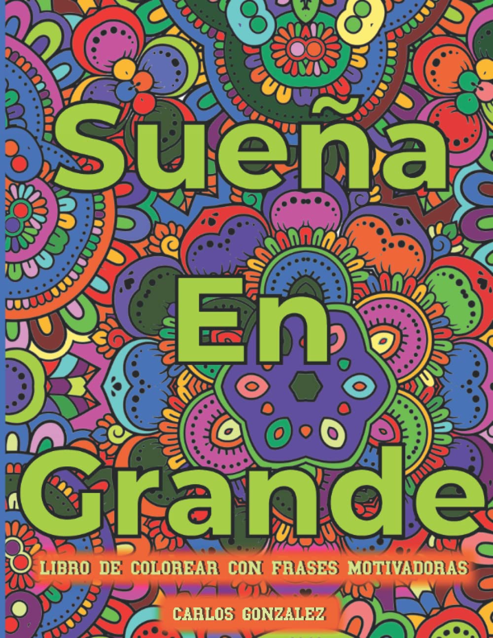 Sueña En Grande Libro De Colorear Con Frases Motivadoras: Mandalas: 50 Patrones, Mandala Anti Estrés, Coloreando Para Adultos (Spanish)