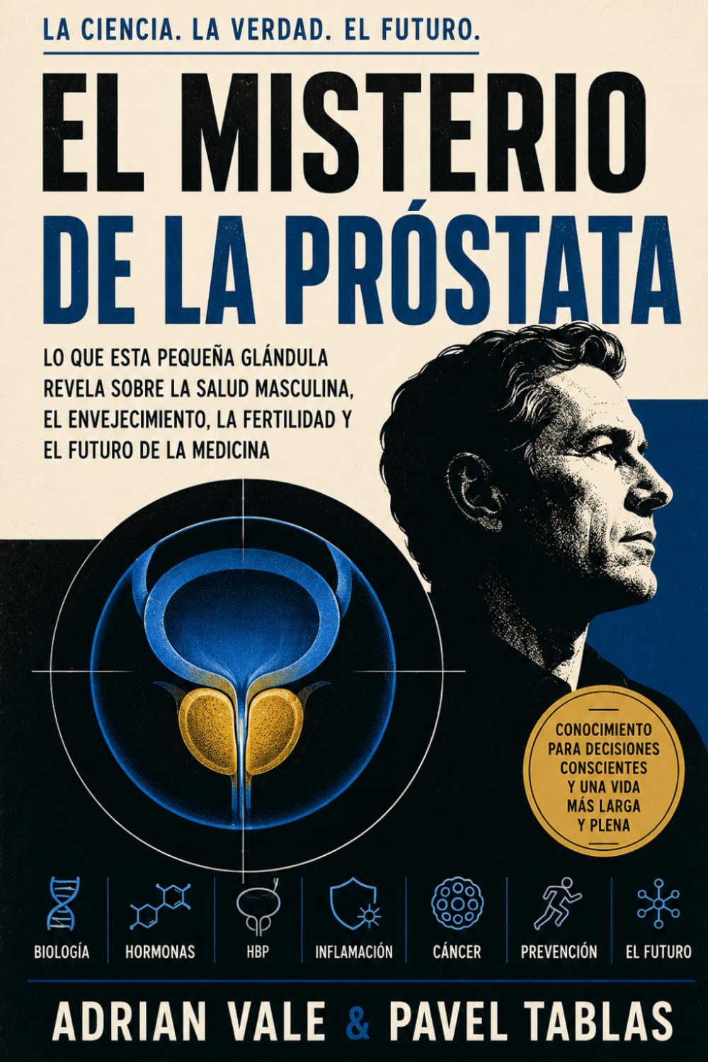 El Misterio de la Próstata: Por qué esta pequeña glándula moldea la salud masculina, el envejecimiento, la fertilidad y el futuro de la medicina (The Embodied Life Series)