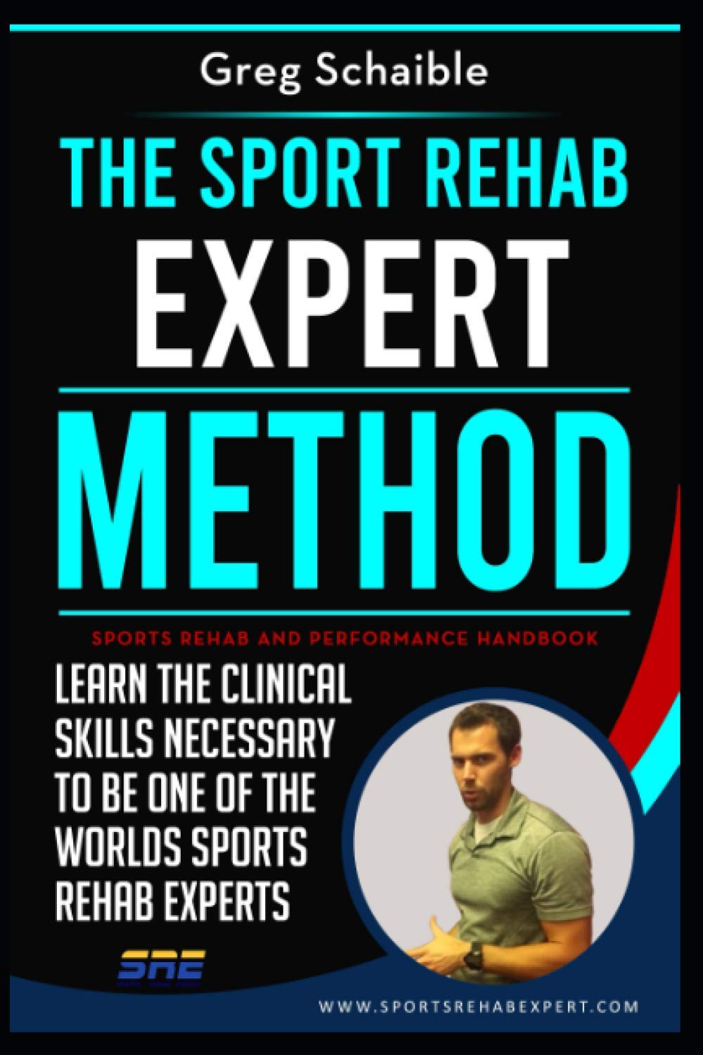 The Sports Rehab Expert Method: Learn The Clinical Skills Necessary To Be One Of The Worlds Sports Rehab Experts