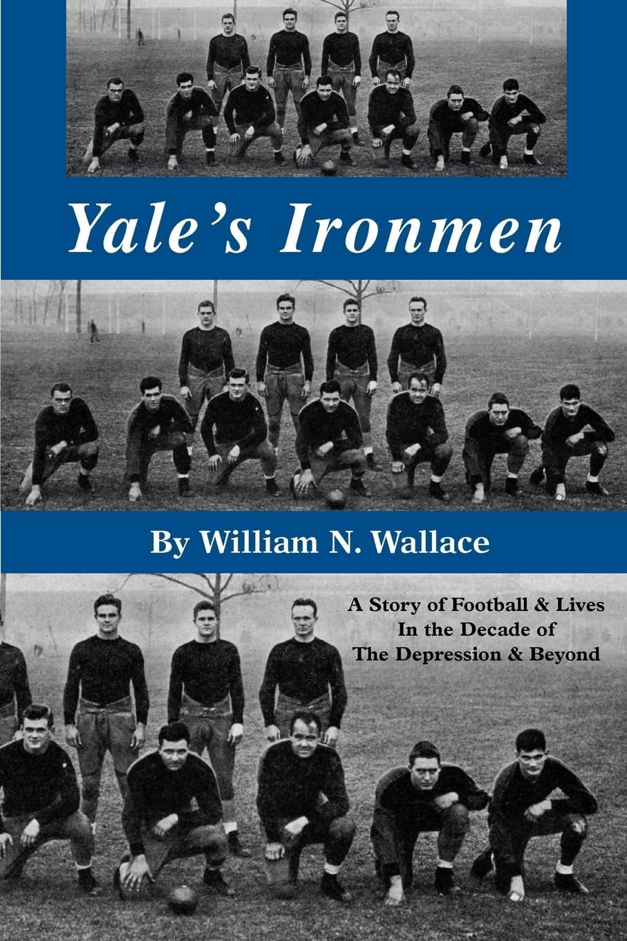 Yale's Ironmen: A Story of Football & Lives in the Decade of the Depression & Beyond