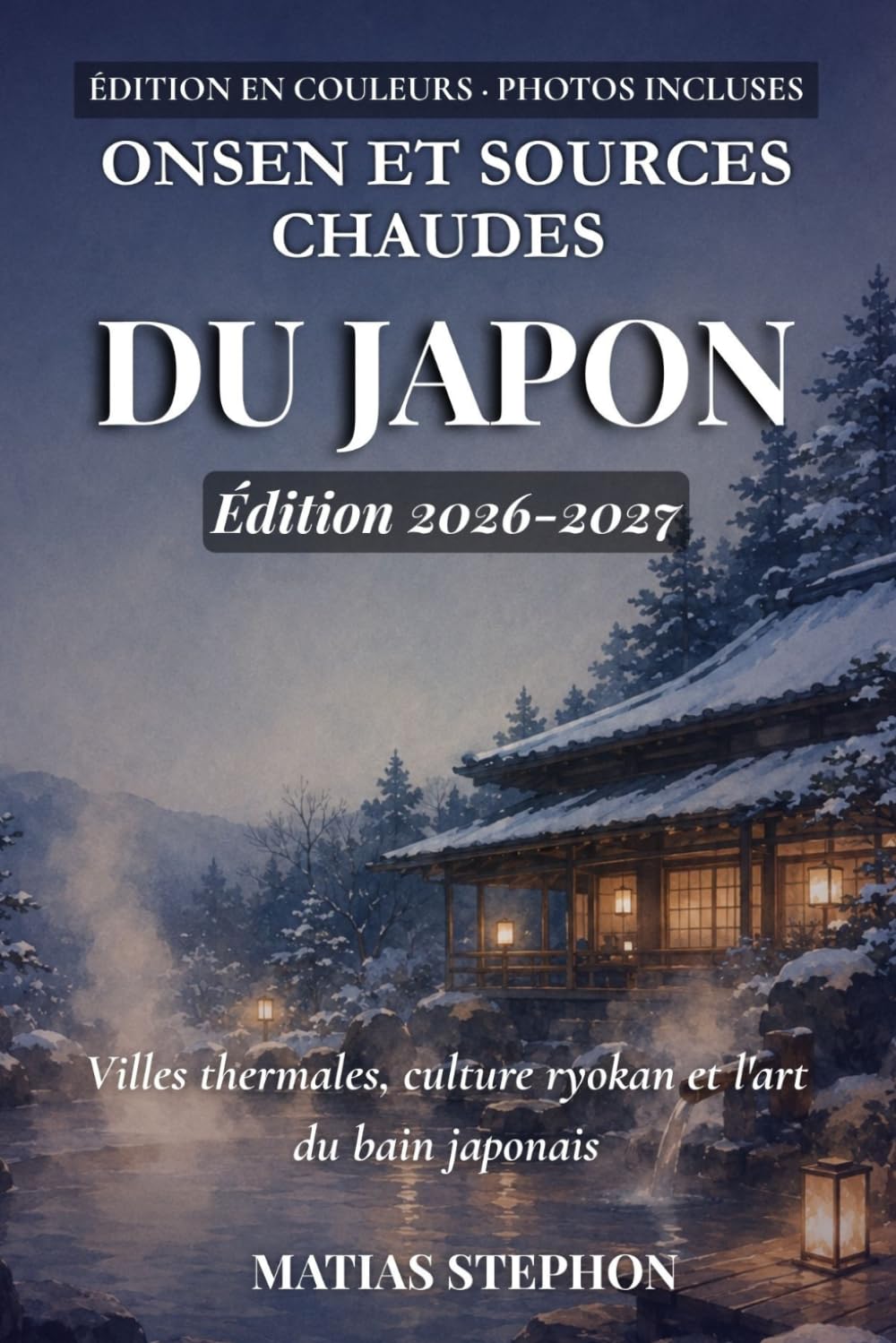 ONSEN ET SOURCES CHAUDES DU JAPON 2026-2027: Villes thermales, culture ryokan et l'art du bain japonais