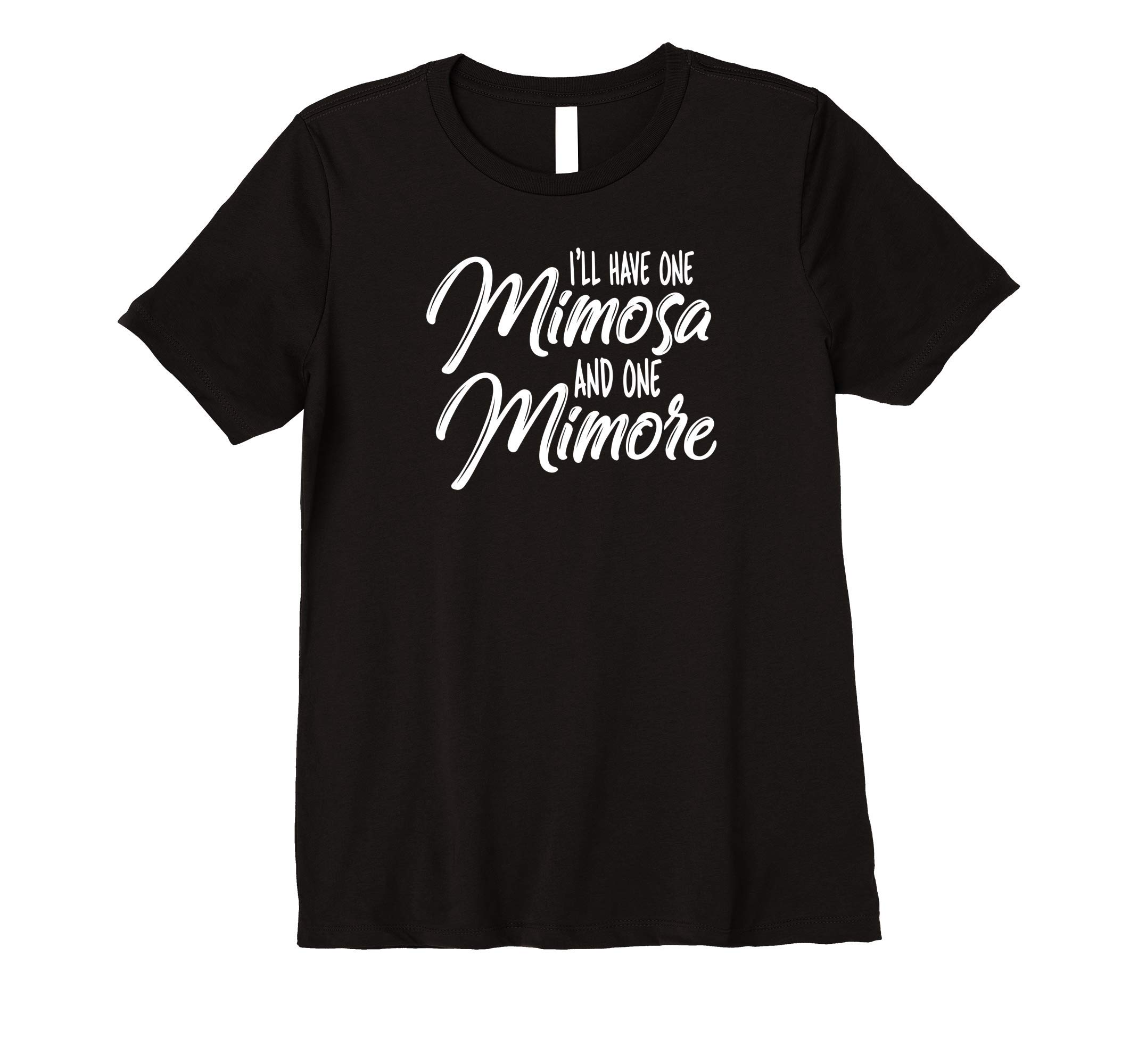 Womens I'll have one Mimosa and One Mimore - Funny Wine Gift Premium T-Shirt