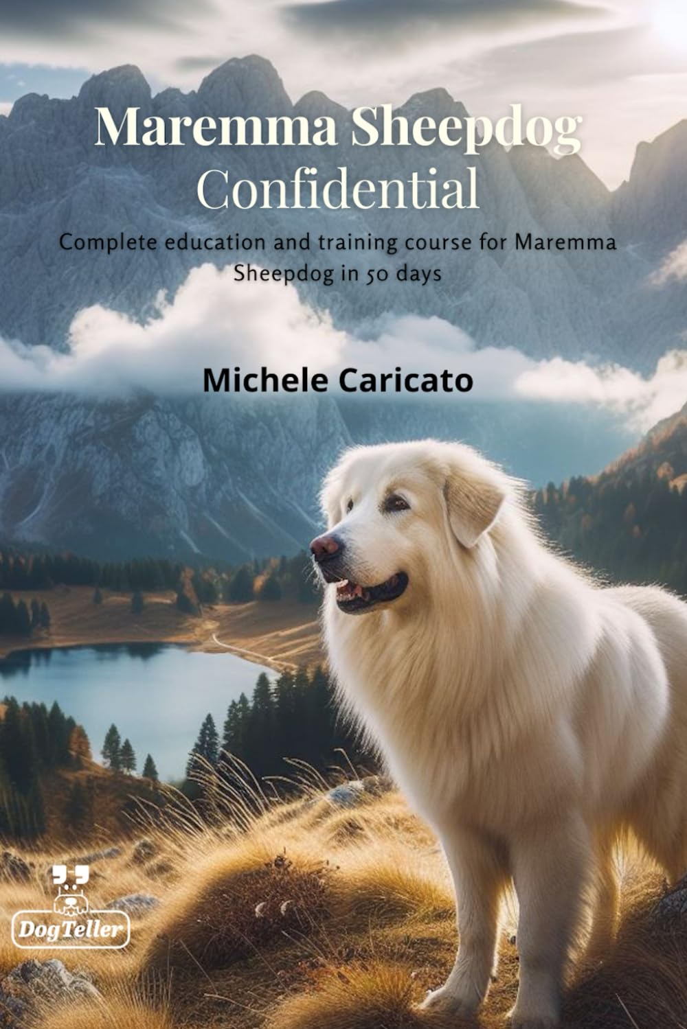 Maremma Sheepdog Confidential: Complete education and training course for Maremma Sheepdog in 50 days