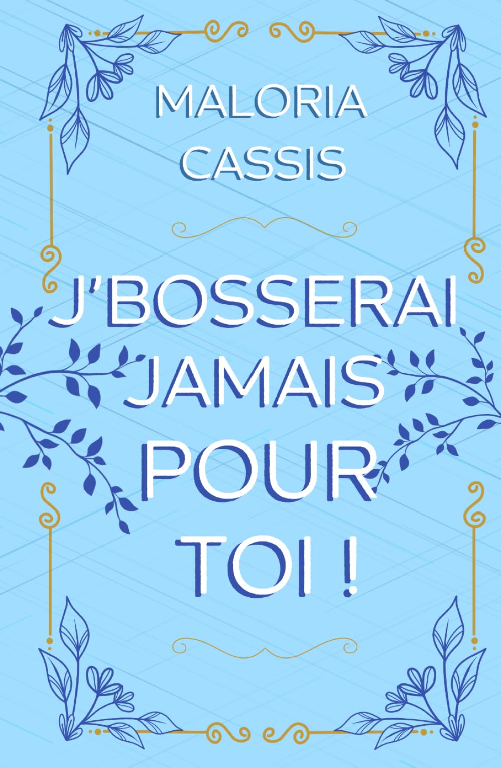 J'bosserai jamais pour toi: Une romance boss/employée (Boss & complications)