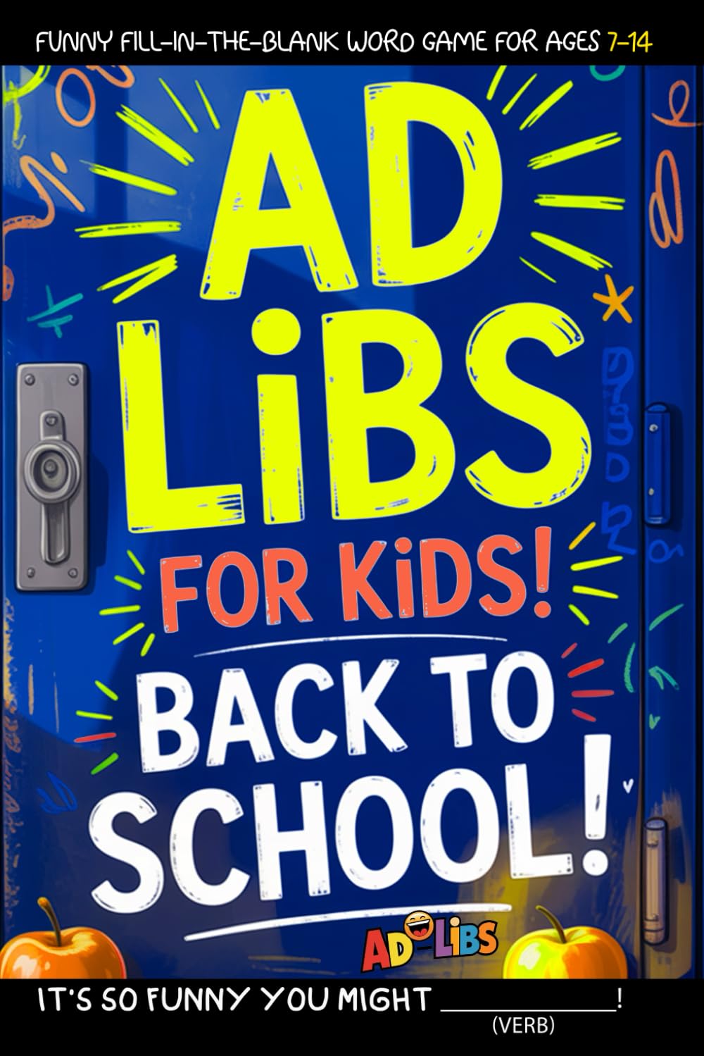 Ad Libs For Kids - Back To School: Funny Fill-In-The-Blank Word Game (Fun & Creative Ad-Lib Book Series for Kids)