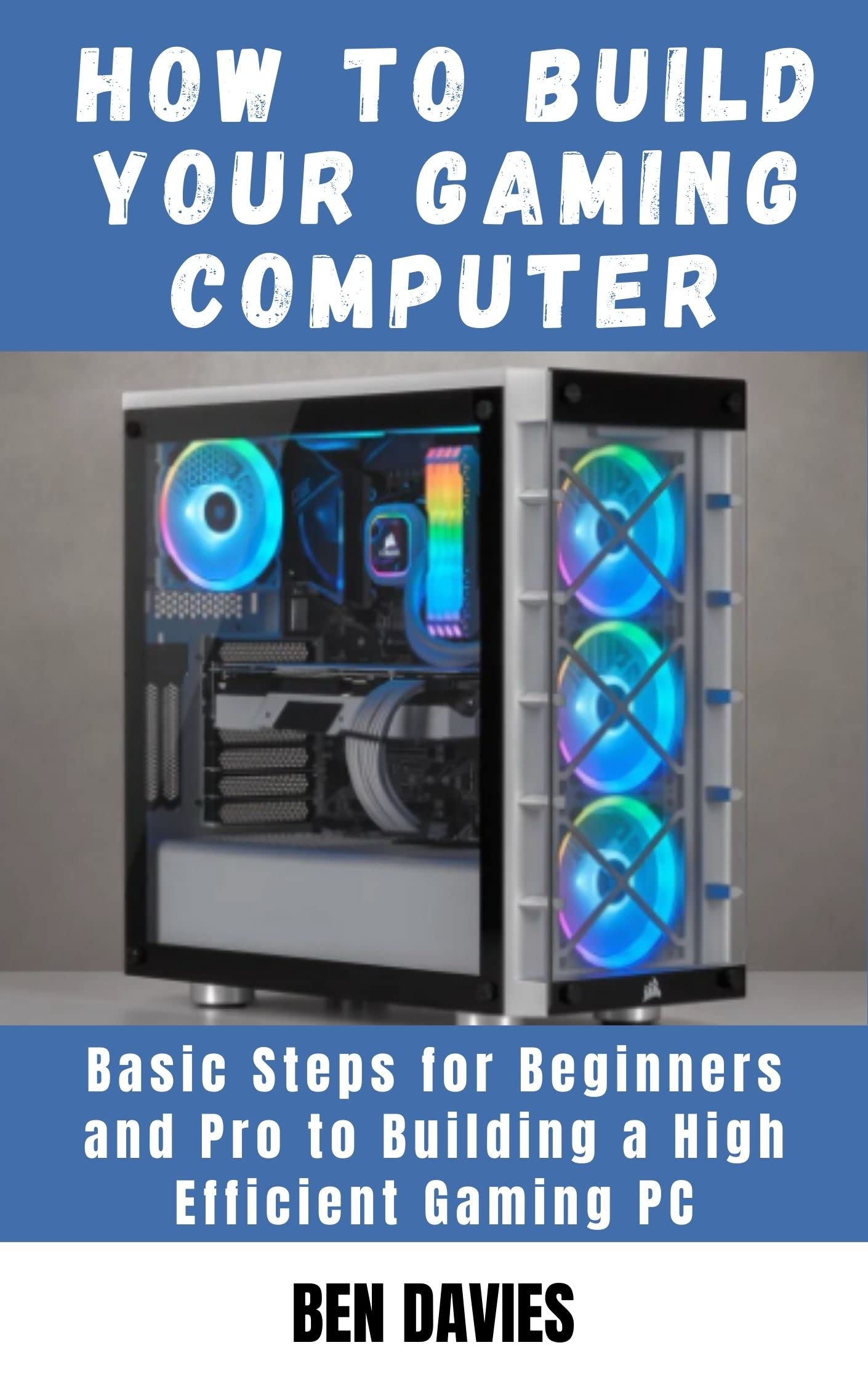 Buy How to Build Your Gaming Computer: Basic Steps for Beginners and ...