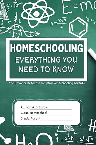 Homeschooling: Everything You Need To Know : The Ultimate Resource for New Homeschooling Parents (homeschooling books for parents)