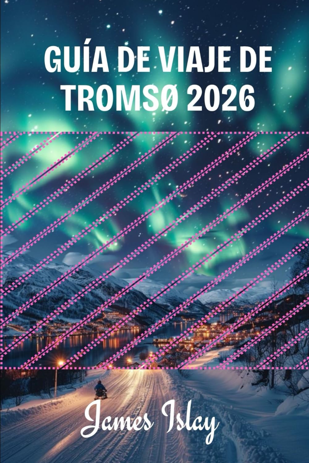 Guía de viaje de Tromsø 2026: Consejos de expertos, aventuras árticas, experiencias con la aurora boreal y planificación inteligente para cada temporada