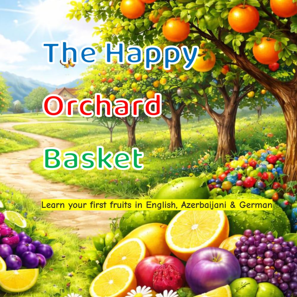 The Happy Orchard Basket: Learn Your First Fruits in English, Azerbaijani, and German