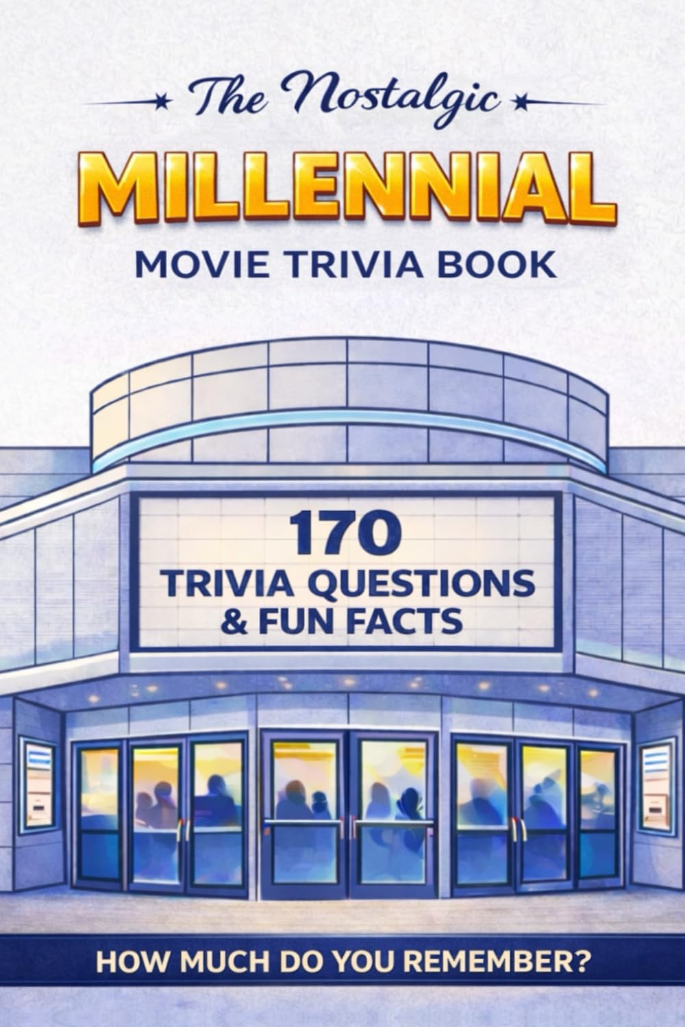The Nostalgic Millenial Movie Trivia Book: 170+ Quiz Questions & Fun Facts