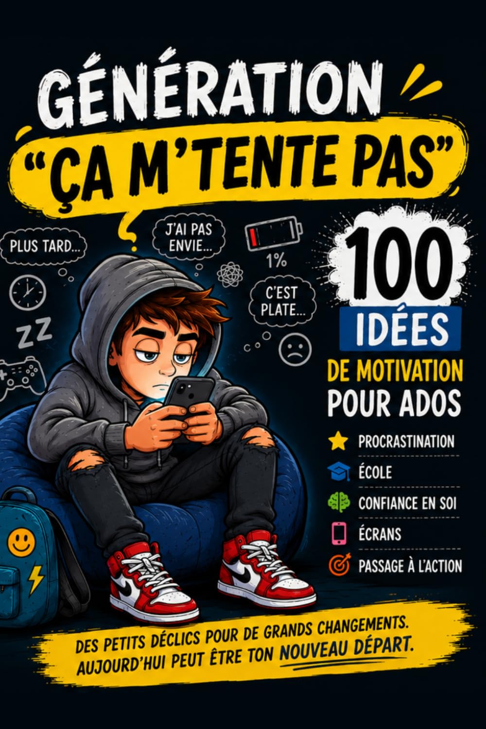 Génération “ça m’tente pas”: 100 idées de motivation pour ados - vaincre la procrastination, gagner confiance en soi, mieux gérer l’école, les écrans et passer à l’action