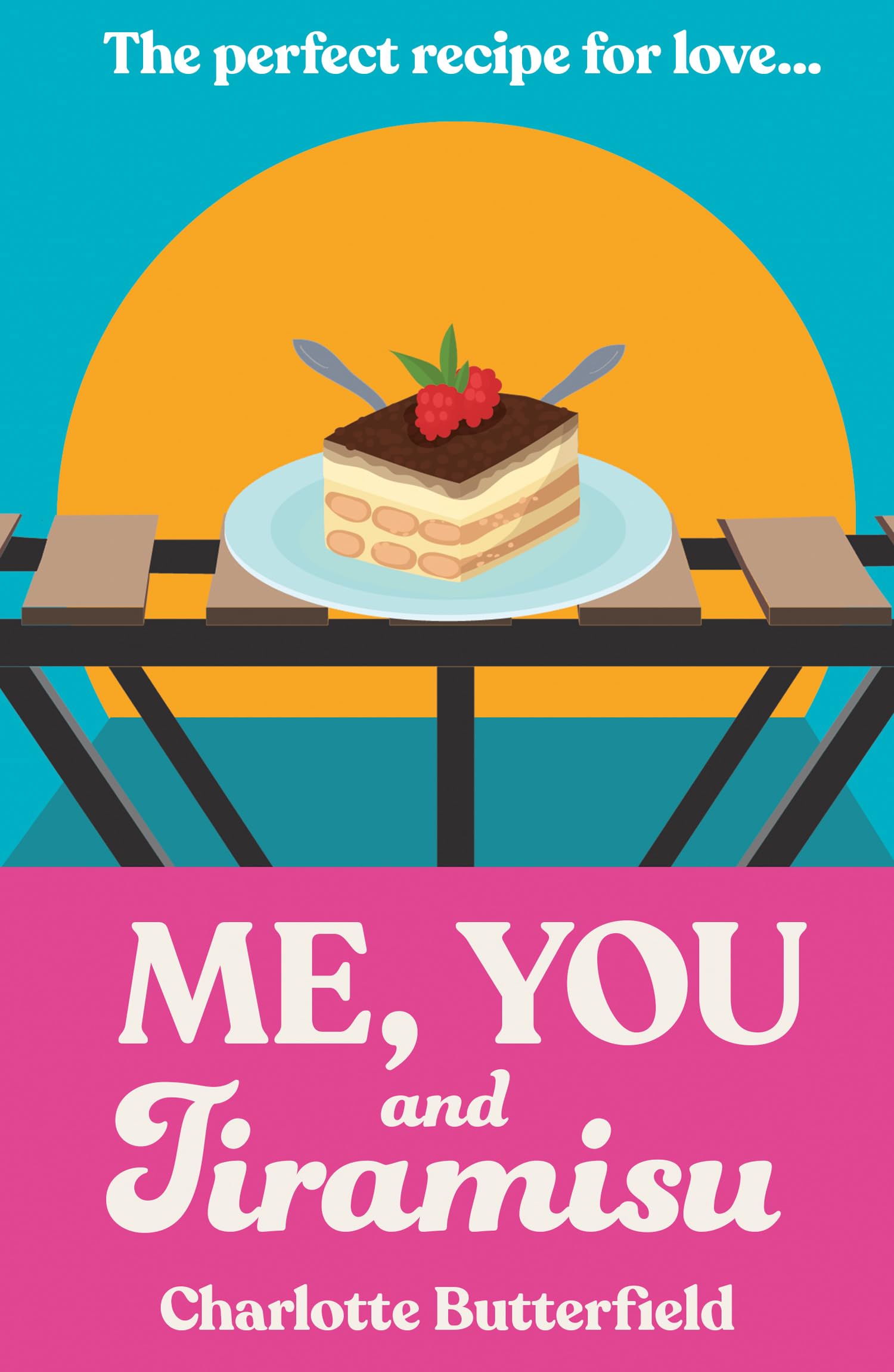 You, Me and Tiramisu: A Deliciously Sweet Romance About Sisters, Cooking, and Second Chances