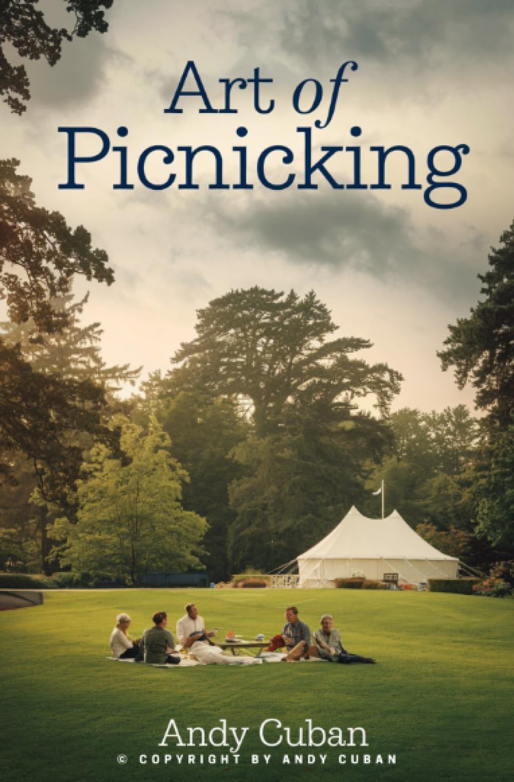 Art of Picnicking:: Outdoor Entertaining Concepts and Ideas for Family Celebrations | Enjoy “Backpacking, Camping, Grilling, Hiking, and More…”