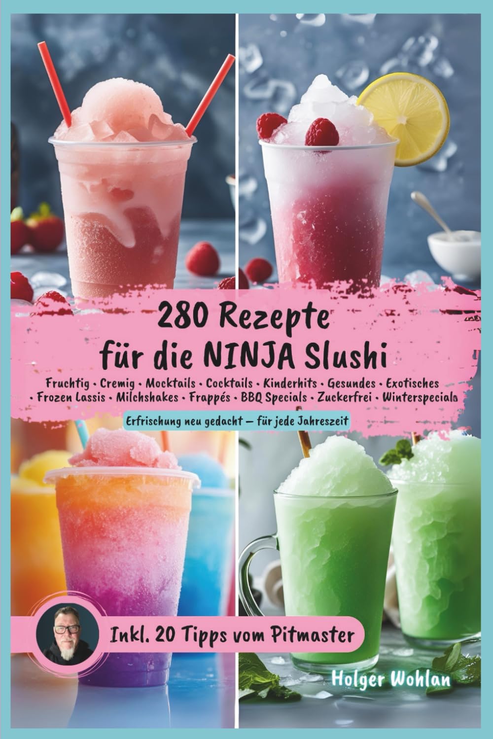Ninja Slushi – 280 kreative Slush-Eis-Rezepte für jede Jahreszeit im Rezeptebuch: fruchtig, cremig, exotisch und zuckerfrei – mit BBQ-Slushies, ... Pitmaster-Tipps für die Ninja Slush Maschine
