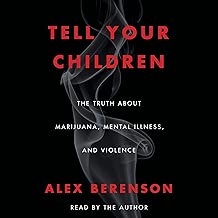 Tell Your Children: The Truth About Marijuana, Mental Illness, and Violence