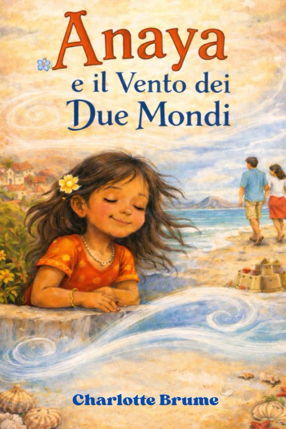 Anaya e il vento dei due mondi: Una storia di famiglia che parla di attesa e di amore (La favola di Anaya)