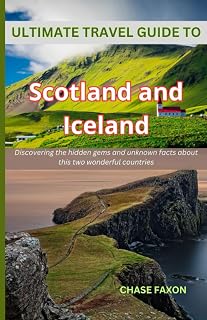 Ultimate travel guide to Scotland and Iceland: Discovering the hidden gems and unknown facts about this two wonderful countries