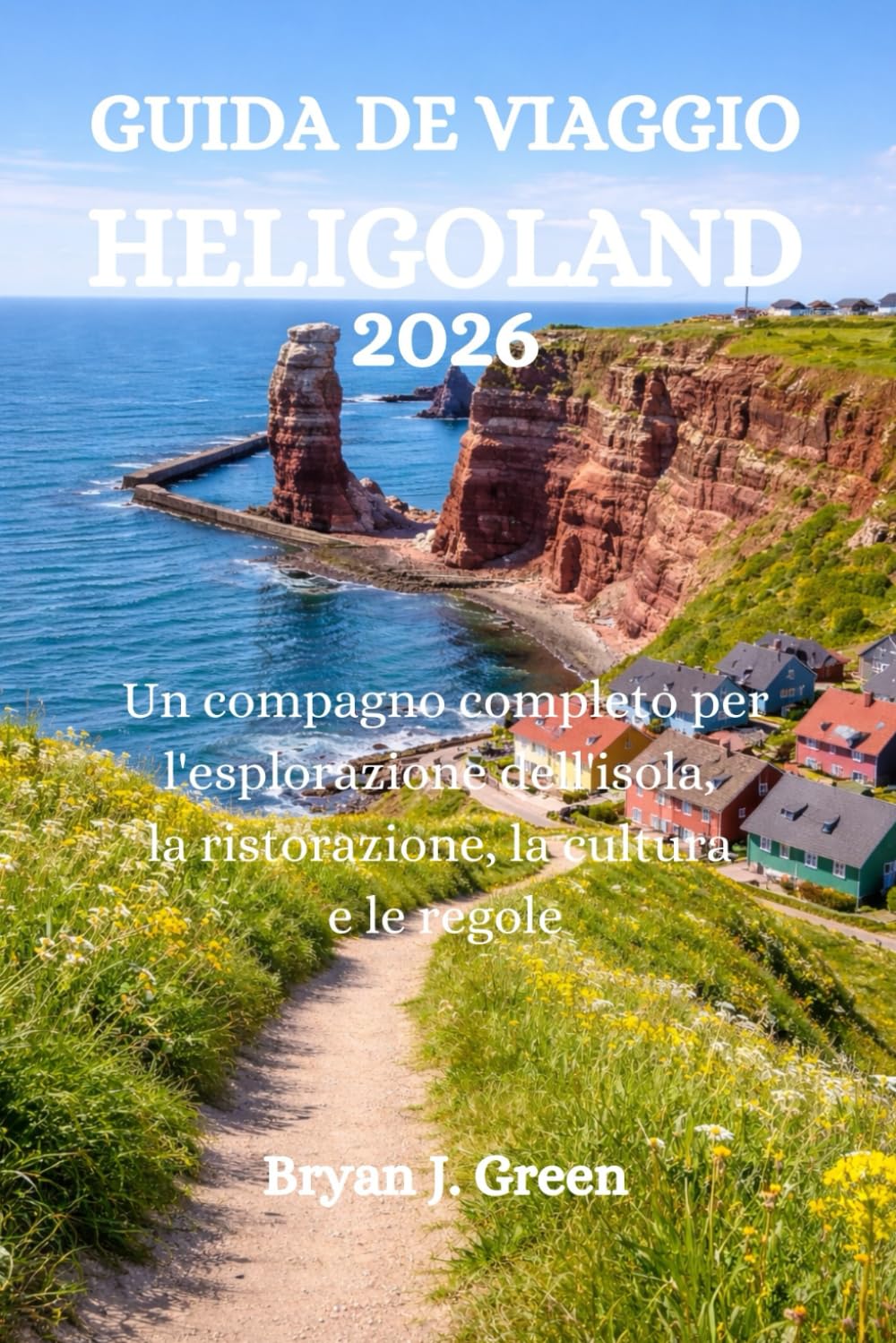 GUIDA DE VIAGGIO HELGOLAND 2026: Un compagno completo per l'esplorazione dell'isola, la ristorazione, la cultura e le regole