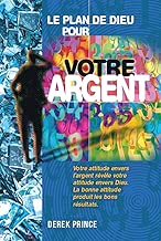 Download Le plan de Dieu pour votre argent: Votre attitude envers l'argent révèle votre attitude envers Dieu. La bonne attitude produit les bons résultats. PDF