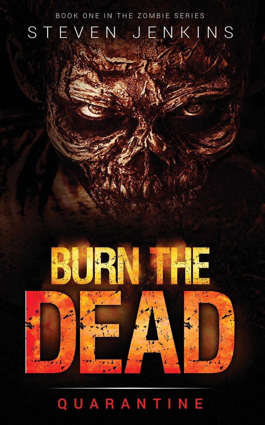 Burn The Dead: Quarantine (Book One In The Zombie Saga): Volume 1